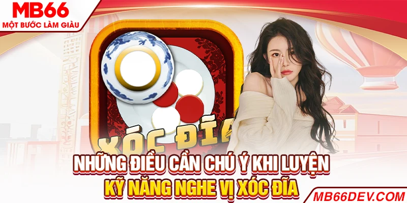 Những điều cần chú ý khi luyện kỹ năng nghe vị Xóc Đĩa