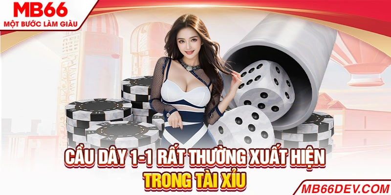 Cầu dây 1-1 rất thường xuất hiện trong Tài Xỉu