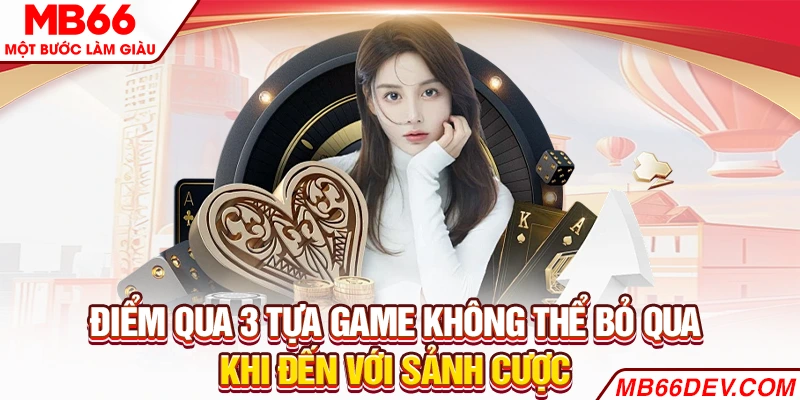 Điểm qua 3 tựa game không thể bỏ qua khi đến với sảnh cược