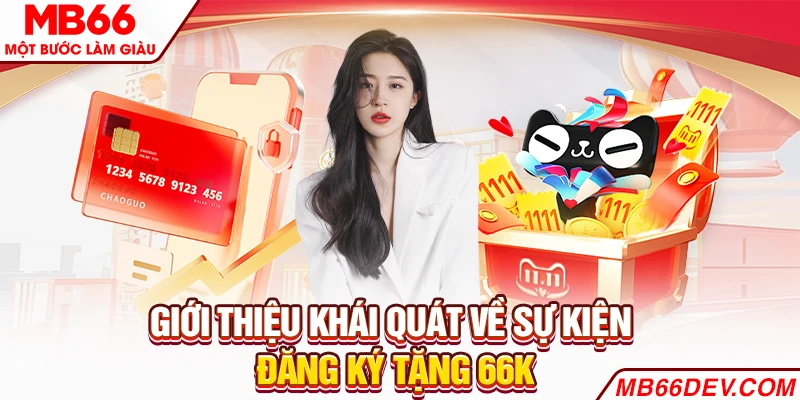 Giới thiệu khái quát về sự kiện đăng ký tặng 66K