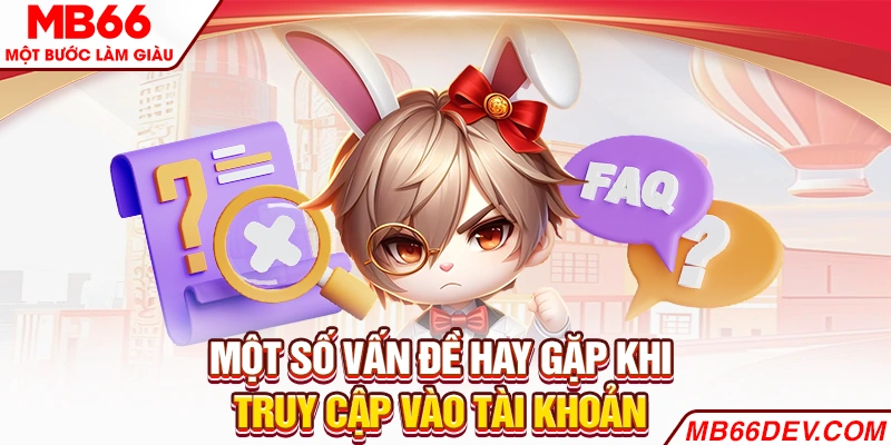 Một số vấn đề hay gặp khi truy cập vào tài khoản