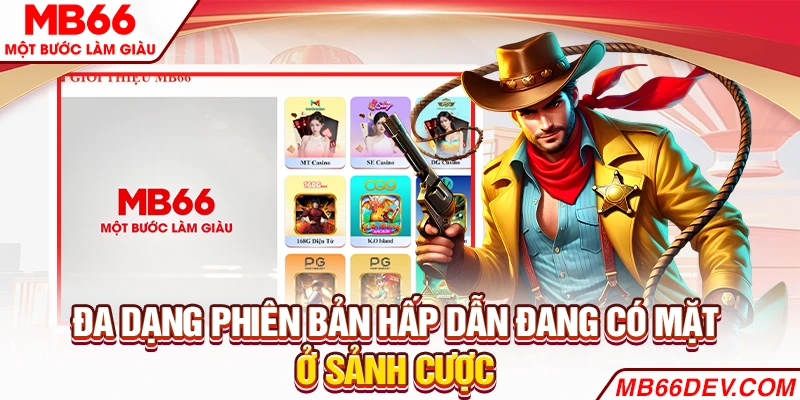Đa dạng phiên bản hấp dẫn đang có mặt ở sảnh cược