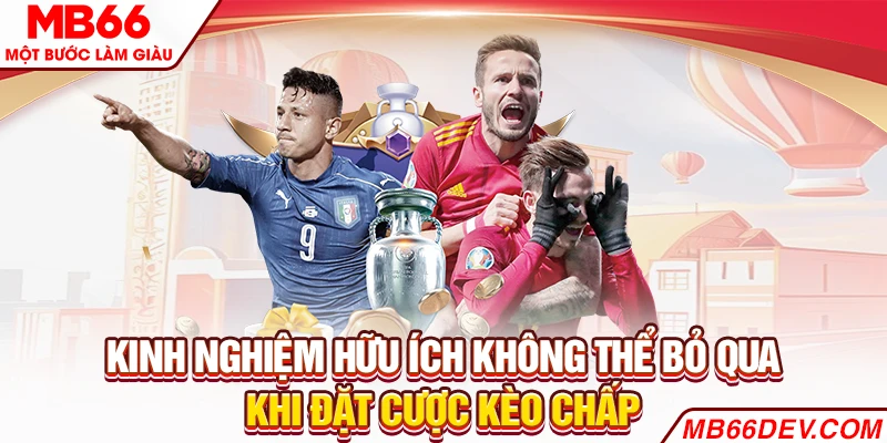 Kinh nghiệm hữu ích không thể bỏ qua khi đặt cược kèo chấp
