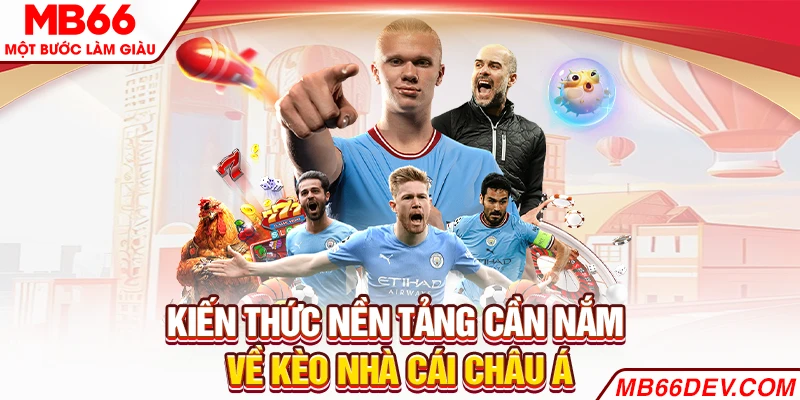 Kiến thức nền tảng cần nắm về kèo nhà cái châu Á