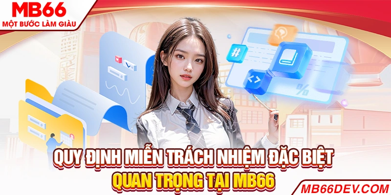 Quy định miễn trách nhiệm đặc biệt quan trọng tại MB66