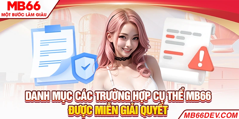 Danh mục các trường hợp cụ thể MB66 được miễn giải quyết