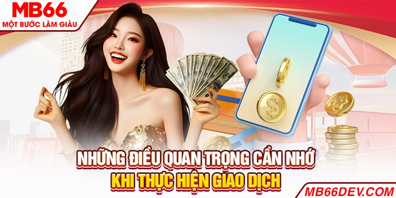 Những điều quan trọng cần nhớ khi thực hiện giao dịch