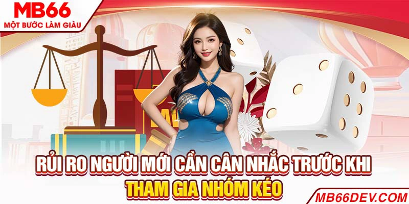 Rủi ro người mới cần cân nhắc trước khi tham gia nhóm kéo