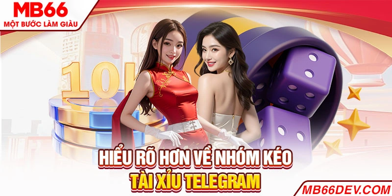 Hiểu rõ hơn về nhóm kéo Tài Xỉu Telegram 