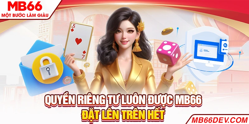 Quyền riêng tư luôn được MB66 đặt lên trên hết