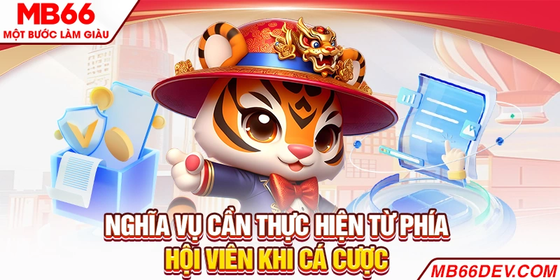 Nghĩa vụ cần thực hiện từ phía hội viên khi cá cược
