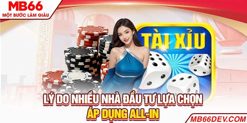 Lý do nhiều nhà đầu tư lựa chọn áp dụng all-in 