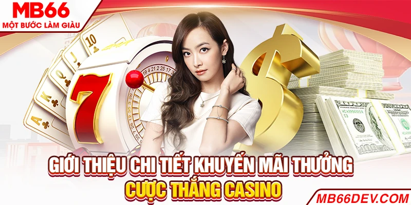 Giới thiệu chi tiết khuyến mãi thưởng cược thắng Casino