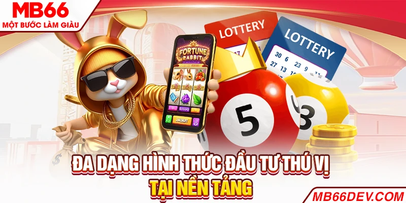 Đa dạng hình thức đầu tư thú vị tại nền tảng 