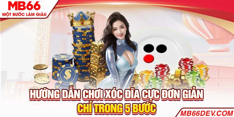 Hướng dẫn chơi Xóc Đĩa cực đơn giản chỉ trong 5 bước